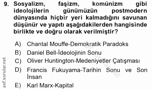 9. soru: Sosyalizm, faşizm, komünizm gibi ideolojilerin günümüzün postmodern dünyasında hiçbir yeri kalmadığını savunan düşünü…