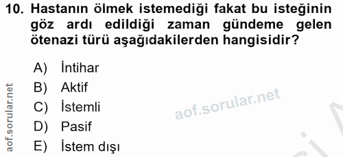 10. soru: Hastanın ölmek istemediği fakat bu isteğinin göz ardı edildiği zaman gündeme gelen ötenazi türü aşağıdakilerden hangi…