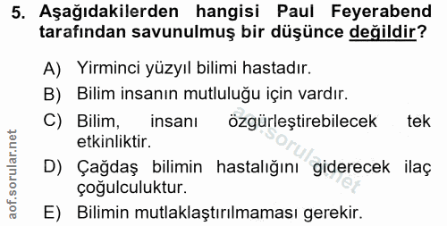 5. soru: Aşağıdakilerden hangisi Paul Feyerabend tarafından savunulmuş bir düşünce değildir? A) Yirminci yüzyıl bilimi hastadı…