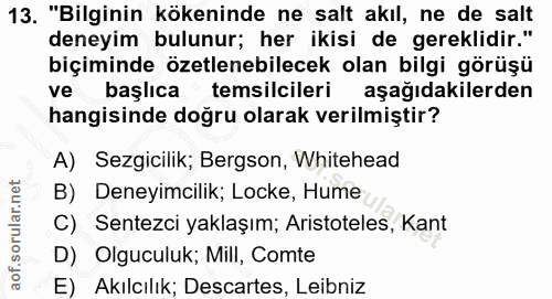 13. soru: "Bilginin kökeninde ne salt akıl, ne de salt deneyim bulunur; her ikisi de gereklidir." biçiminde özetlenebilecek ola…