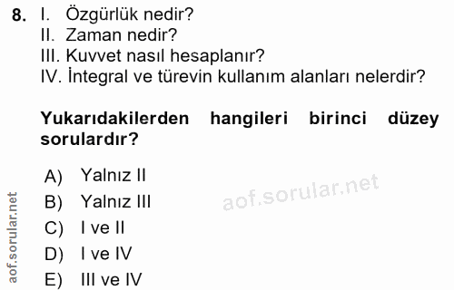 8. soru: I. Özgürlük nedir? II. Zaman nedir? III. Kuvvet nasıl hesaplanır? IV. İntegral ve türevin kullanım alanları nelerdir?…
