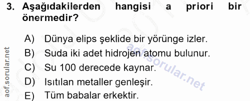 3. soru: Aşağıdakilerden hangisi a priori bir önermedir? A) Dünya elips şeklide bir yörünge izler. B) Suda iki adet hidrojen a…
