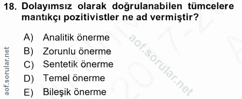 18. soru: Dolayımsız olarak doğrulanabilen tümcelere mantıkçı pozitivistler ne ad vermiştir? A) Analitik önerme B) Zorunlu öner…