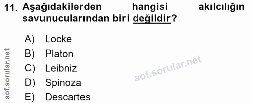 11. soru: Aşağıdakilerden hangisi akılcılığın savunucularından biri değildir? A) Locke rular.net B) Platon C) Leibniz aof.s D)…