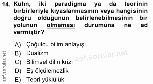 14. soru: Kuhn, iki paradigma ya da teorinin birbirleriyle kıyaslanmasının veya hangisinin doğru olduğunun belirlenebilmesinin…