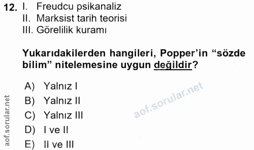 12. soru: 1. Freudcu psikanaliz II. Marksist tarih teorisi III. Görelilik kuramı Yukarıdakilerden hangileri, Popper'in "sözde b…