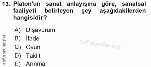 13. soru: Platon'un sanat anlayışına göre, sanatsal faaliyeti belirleyen şey aşağıdakilerden hangisidir? A) Dışavurum B) Ifade…