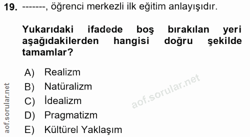 19. soru: - Öğrenci merkezli ilk eğitim anlayışıdır. Yukarıdaki ifadede boş bırakılan yeri aşağıdakilerden hangisi doğru şekild…