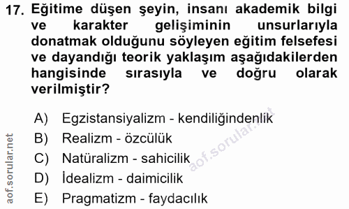 17. soru: Eğitime düşen şeyin, insanı akademik bilgi ve karakter gelişiminin unsurlarıyla donatmak olduğunu söyleyen eğitim fel…