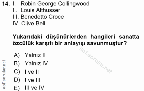 14. soru: I. Robin George Collingwood Il. Louis Altusser IlI. Benedetto Croce IV. Clive Bell Yukarıdaki düşünürlerden hangileri…