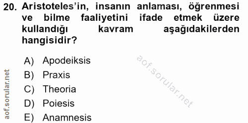 20. soru: Aristoteles'in, insanın anlaması, öğrenmesi ve bilme faaliyetini ifade etmek üzere kullandığı kavram aşağıdakilerden…