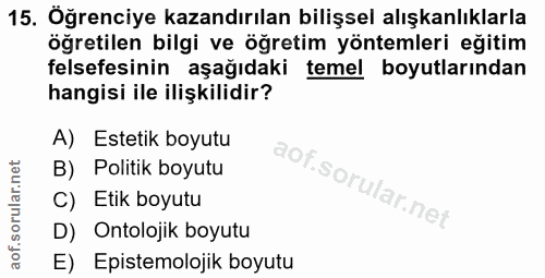 15. soru: Öğrenciye kazandırılan bilişsel alışkanlıklarla öğretilen bilgi ve öğretim yöntemleri eğitim felsefesinin aşağıdaki t…