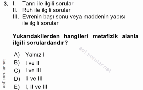 3. soru: Tanrı ile ilgili sorular Il. Ruh ile ilgili sorular III. Evrenin başı sonu veya maddenin yapısı ile ilgili sorular Yu…