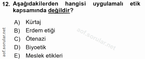 12. soru: Aşağıdakilerden hangisi uygulamali etik kapsamında değildir? A) Kürtaj B) Erdem etigi C) Ötenazi D) Biyoetik E) Mesle…