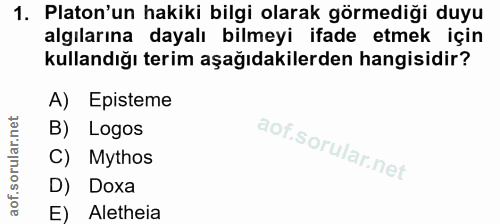 1. soru: Platon'un hakiki bilgi olarak görmediği duyu algılarına dayalı bilmeyi ifade etmek için kullandığı terim aşağıdakiler…