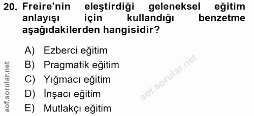 20. soru: Freire'nin eleştirdiği geleneksel eğitim anlayışı için kullandığı benzetme aşağıdakilerden hangisidir? A) Ezberci eği…