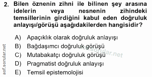 2. soru: Bilen öznenin zihni ile bilinen şey arasına idelerin veya nesnenin zihindeki temsillerinin girdiğini kabul eden doğru…
