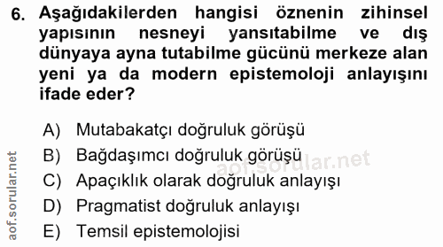 6. soru: Aşağıdakilerden hangisi öznenin zihinsel yapısının nesneyi yansıtabilme ve dış dünyaya ayna tutabilme gücünü merkeze…