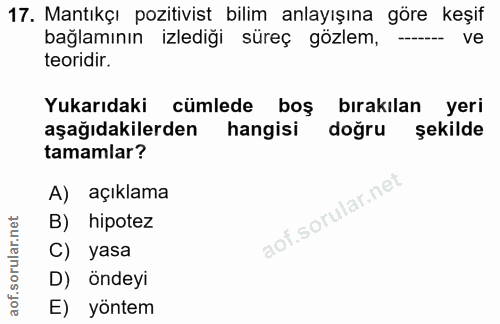 17. soru: Mantıkçı pozitivist bilim anlayışına göre keşif bağlamının izlediği süreç gözlem, -. ve teoridir. Yukarıdaki cümlede…