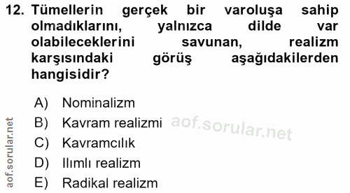 12. soru: Tümellerin gerçek bir varoluşa sahip olmadıklarını, yalnızca dilde var olabileceklerini savunan, realizm karşısındaki…