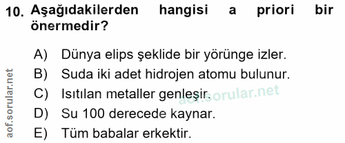 10. soru: Aşağıdakilerden hangisi a priori bir önermedir? A) Dünya elips şeklide bir yörünge izler. B) Suda iki adet hidrojen a…