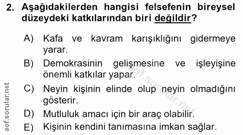 2. soru: Aşağıdakilerden hangisi felsefenin bireysel düzeydeki katkılarından biri değildir? A) Kafa ve kavram karışıklığını gi…