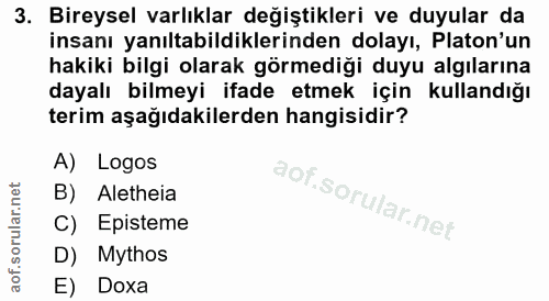 3. soru: Bireysel varlıklar değiştikleri ve duyular da insanı yanıltabildiklerinden dolayı, Platon'un hakiki bilgi olarak görm…
