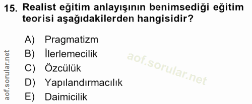 15. soru: Realist eğitim anlayışının benimsediği eğitim teorisi aşağıdakilerden hangisidir? A) Pragmatizm B) Ilerlemecilik C) Ö…