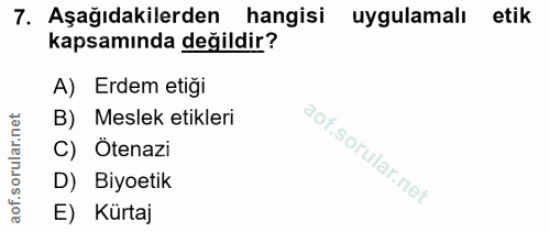 7. soru: Aşağıdakilerden hangisi uygulamalı etik kapsamında değildir? A) Erdem etiği B) Meslek etikleri C) Ötenazi D) Biyoetik…