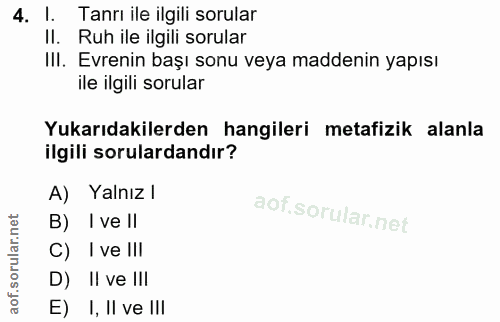 4. soru: L Tanrıile ilgili sorular Il. Ruh ile ilgili sorular II. Evrenin başı sonu veya maddenin yapısı ile ilgili sorular Yu…