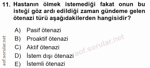 11. soru: Hastanın ölmek istemediği fakat onun bu isteği göz ardı edildiği zaman gündeme gelen ötenazi türü aşağıdakilerden han…