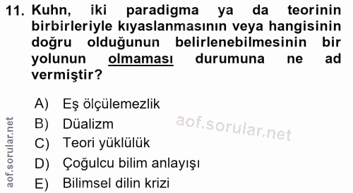 11. soru: Kuhn, iki paradigma ya da teorinin birbirleriyle kıyaslanmasının veya hangisinin doğru olduğunun belirlenebilmesinin…