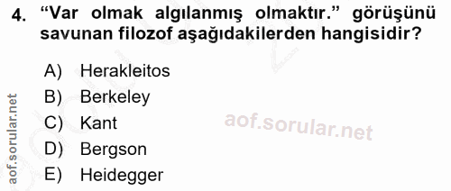 4. soru: "Var olmak algılanmış olmaktır." görüşünü savunan filozof aşağıdakilerden hangisidir? A) Herakleitos B) Berkeley C) K…