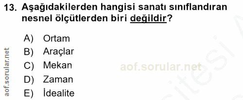13. soru: Aşağıdakilerden hangisi sanatı sınıflandıran nesnel ölçütlerden biri değildir? A) Ortam B) Araçlar C) Mekan D) Zaman…
