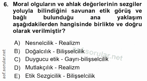 6. soru: Moral olguların ve ahlak değerlerinin sezgiler yoluyla bilindiğini savunan etik görüş ve bağlı bulunduğu ana yaklaşım…
