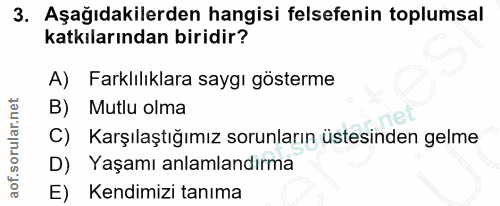 3. soru: Aşağıdakilerden hangisi felsefenin toplumsal katkılarından biridir? A) Farklılıklara saygı gösterme Mutlu olma Karşıl…