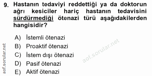 9. soru: Hastanın tedaviyi reddettiği ya da doktorun ağrı kesiciler hariç hastanın tedavisini sürdürmediği ötenazi türü aşağıd…