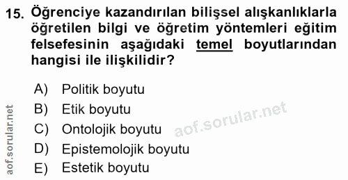 15. soru: Öğrenciye kazandırılan bilişsel alışkanlıklarla öğretilen bilgi ve öğretim yöntemleri eğitim felsefesinin aşağıdaki t…
