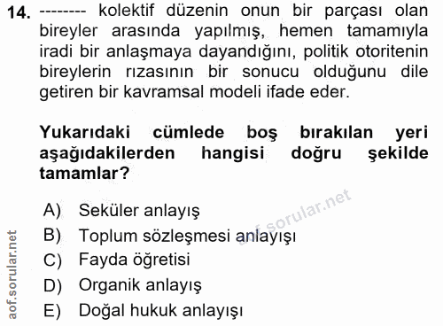 14. soru: -- kolektif düzenin onun bir parçası olan bireyler arasında yapılmış, hemen tamamıyla iradi bir anlaşmaya dayandığını…
