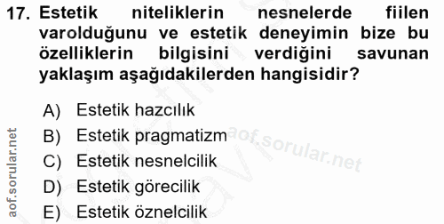 17. soru: Estetik niteliklerin nesnelerde fiilen varolduğunu ve estetik deneyimin bize bu özelliklerin bilgisini verdiğini savu…