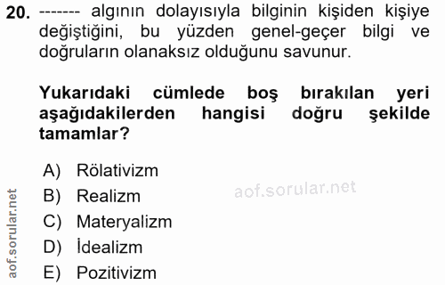 20. soru: - algının dolayısıyla bilginin kişiden kişiye değiştiğini, bu yüzden genel-geçer bilgi ve doğruların olanaksız olduğu…