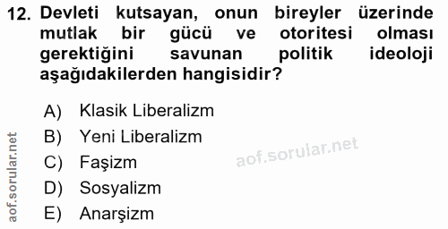 12. soru: Devleti kutsayan, onun bireyler üzerinde mutlak bir gücü ve otoritesi olması gerektiğini savunan politik ideoloji aşa…
