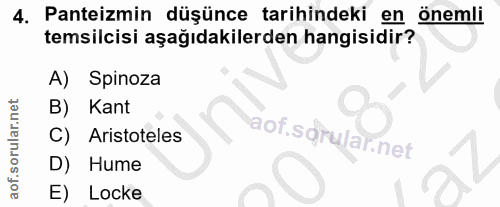 4. soru: Panteizmin düşünce tarihindeki en önemli temsilcisi aşağıdakilerden hangisidir? Spinoza B) Kant C) Aristoteles D) Hum…