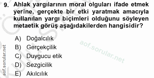 9. soru: Ahlak yargılarının moral olguları ifade etmek yerine, gerçekte bir etki yaratmak amacıyla kullanılan yargı biçimleri…