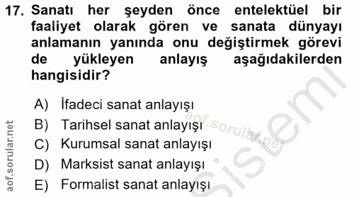 17. soru: Sanatı her şeyden önce entelektüel bir faaliyet olarak gören ve sanata dünyayı anlamanın yanında onu değiştirmek göre…