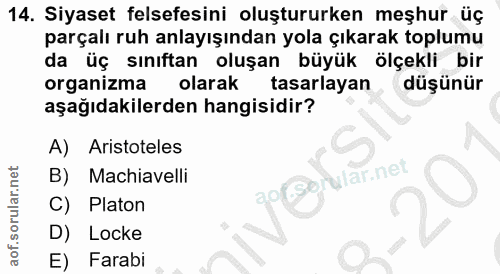 14. soru: Siyaset felsefesini oluştururken meşhur üç parçalı ruh anlayışından yola çıkarak toplumu da üç sınıftan oluşan büyük…