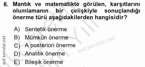 8. soru: Mantık ve matematikte görülen, karşıtlarını olumlamanın bir çelişkiyle sonuçlandığı önerme türü aşağıdakilerden hangi…