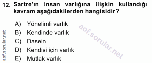 12. soru: Sartre'ın insan varlığına ilişkin kullandığı kavram aşağıdakilerden hangisidir? A) Yönelimli varlık B) Kendinde varlı…