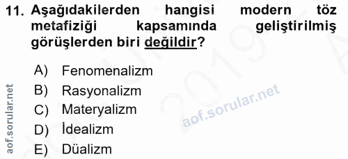 11. soru: Aşağıdakilerden hangisi modern töz metafizigi kapsamında geliştirilmiş görüşlerden biri değildir? A) Fenomenalizm B)…