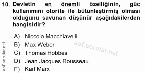 10. soru: Devletin en önemli özelliğinin, güç kullanımını otorite ile bütünleştirmiş olması olduğunu savunan düşünür aşağıdakil…